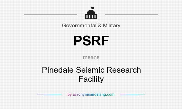 What does PSRF mean? It stands for Pinedale Seismic Research Facility