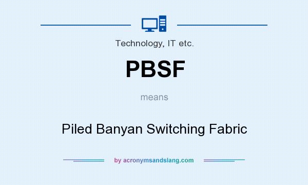 What does PBSF mean? It stands for Piled Banyan Switching Fabric