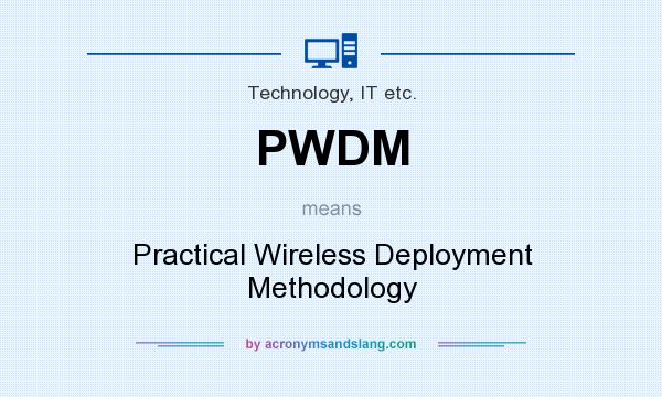 What does PWDM mean? It stands for Practical Wireless Deployment Methodology