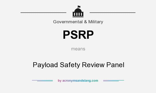 What does PSRP mean? It stands for Payload Safety Review Panel