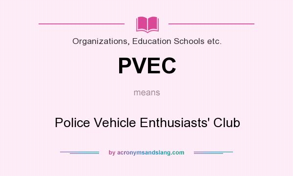 What does PVEC mean? It stands for Police Vehicle Enthusiasts` Club