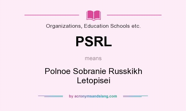 What does PSRL mean? It stands for Polnoe Sobranie Russkikh Letopisei