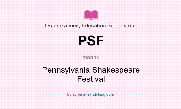What does PSF mean? It stands for Pennsylvania Shakespeare Festival