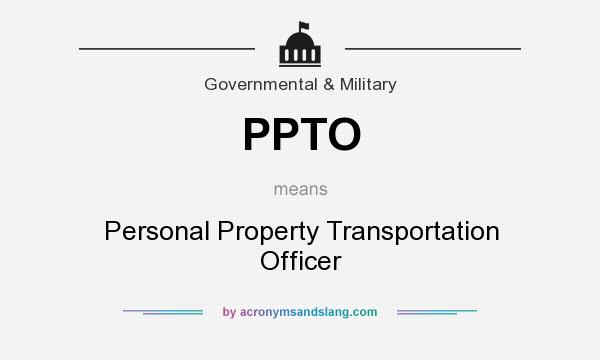 What does PPTO mean? It stands for Personal Property Transportation Officer