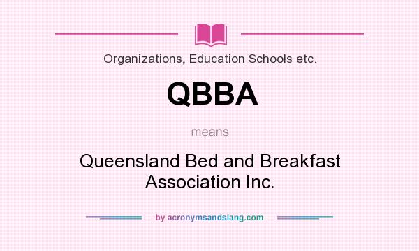 What does QBBA mean? It stands for Queensland Bed and Breakfast Association Inc.
