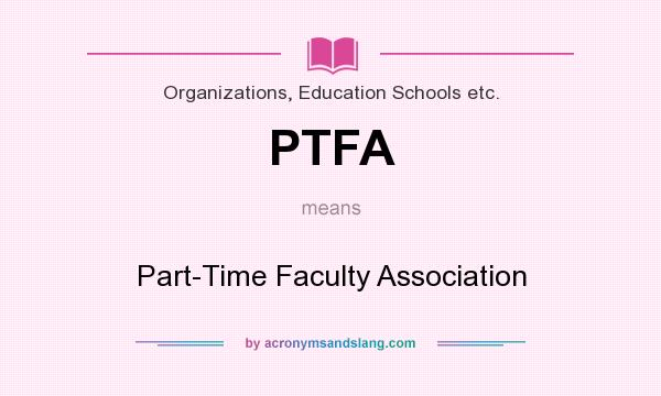 What does PTFA mean? It stands for Part-Time Faculty Association