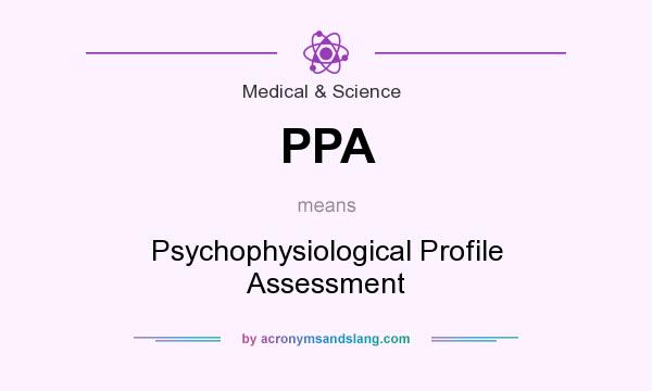 What does PPA mean? It stands for Psychophysiological Profile Assessment