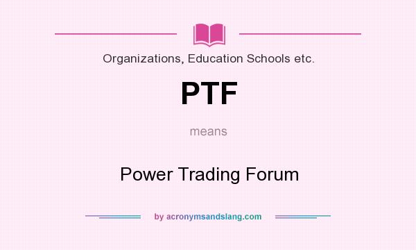 What does PTF mean? It stands for Power Trading Forum