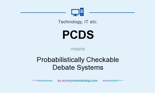 What does PCDS mean? It stands for Probabilistically Checkable Debate Systems
