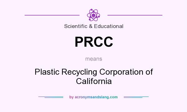 What does PRCC mean? It stands for Plastic Recycling Corporation of California