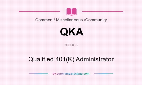 What does QKA mean? It stands for Qualified 401(K) Administrator