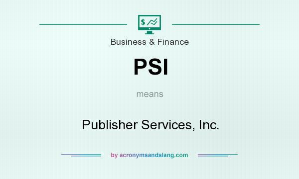 What does PSI mean? It stands for Publisher Services, Inc.