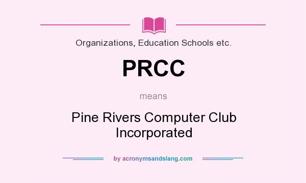 What does PRCC mean? It stands for Pine Rivers Computer Club Incorporated
