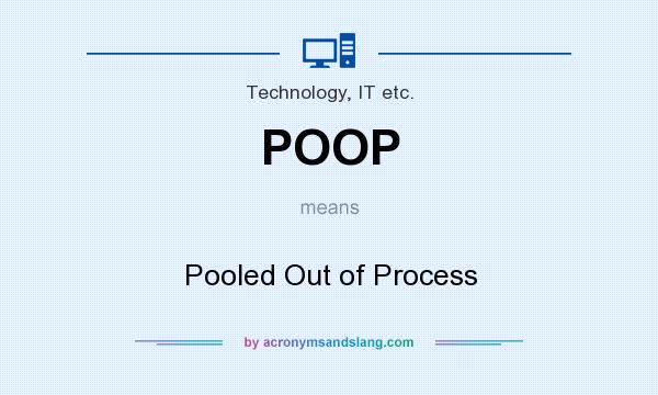 What does POOP mean? It stands for Pooled Out of Process