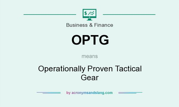 What does OPTG mean? It stands for Operationally Proven Tactical Gear