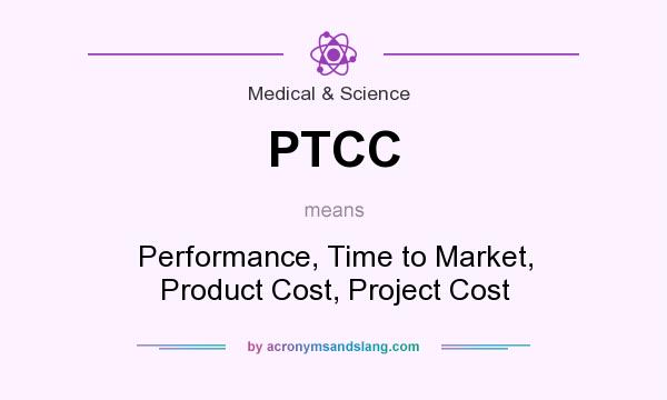 What does PTCC mean? It stands for Performance, Time to Market, Product Cost, Project Cost