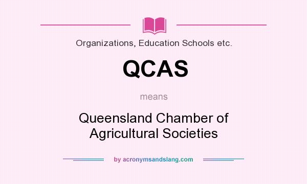 What does QCAS mean? It stands for Queensland Chamber of Agricultural Societies