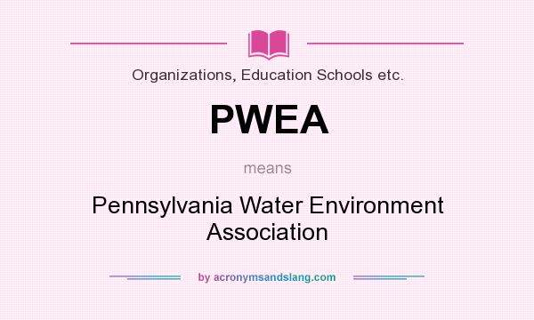 What does PWEA mean? It stands for Pennsylvania Water Environment Association