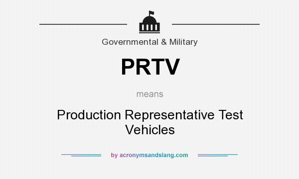 What does PRTV mean? It stands for Production Representative Test Vehicles