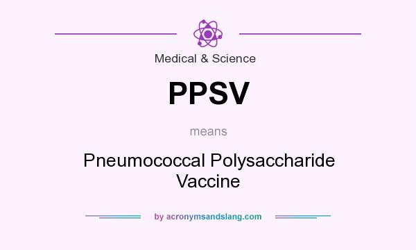 What does PPSV mean? It stands for Pneumococcal Polysaccharide Vaccine
