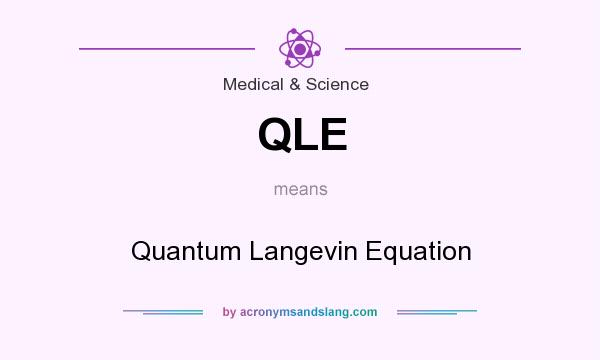 What does QLE mean? It stands for Quantum Langevin Equation