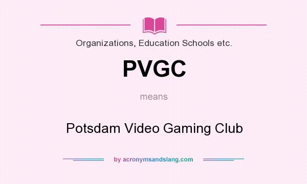 What does PVGC mean? It stands for Potsdam Video Gaming Club