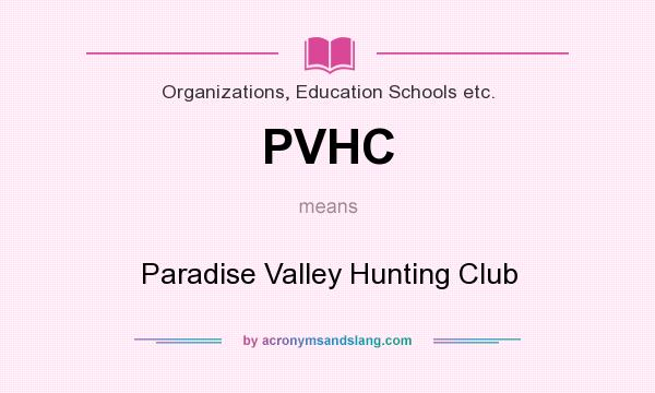 What does PVHC mean? It stands for Paradise Valley Hunting Club