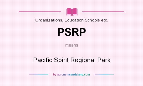 What does PSRP mean? It stands for Pacific Spirit Regional Park
