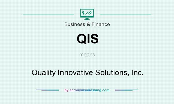 What does QIS mean? It stands for Quality Innovative Solutions, Inc.