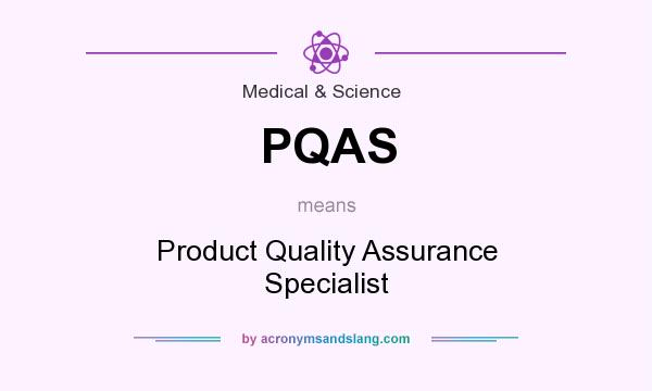 What does PQAS mean? It stands for Product Quality Assurance Specialist