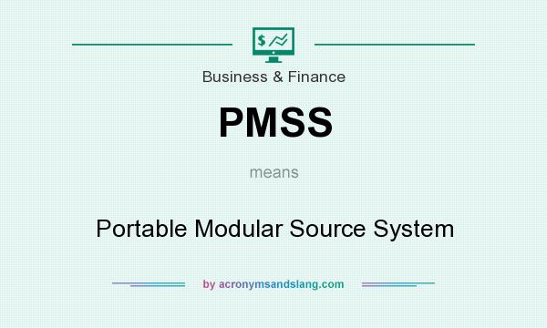 What does PMSS mean? It stands for Portable Modular Source System