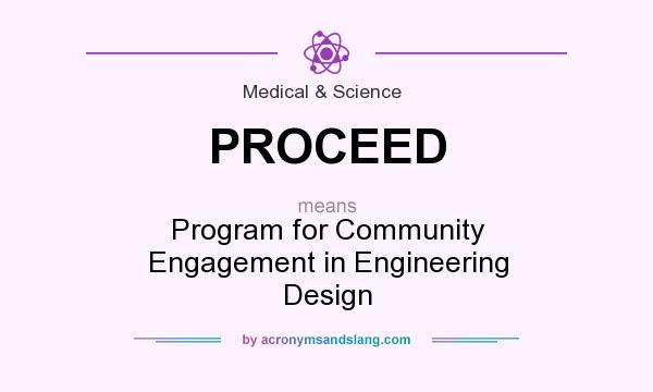 What does PROCEED mean? It stands for Program for Community Engagement in Engineering Design