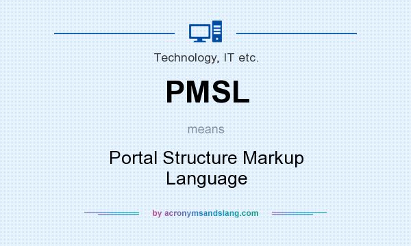 What does PMSL mean? It stands for Portal Structure Markup Language