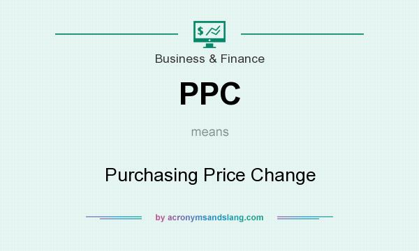 What does PPC mean? It stands for Purchasing Price Change