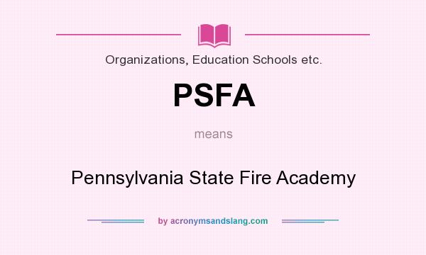 What does PSFA mean? It stands for Pennsylvania State Fire Academy
