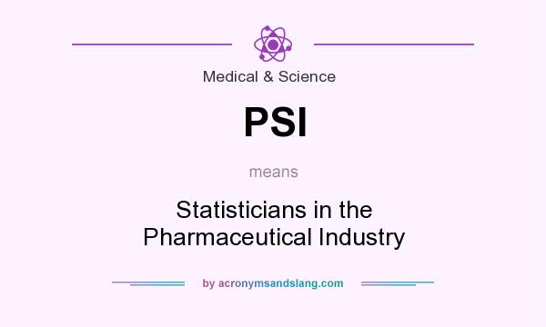 What does PSI mean? It stands for Statisticians in the Pharmaceutical Industry