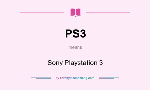 What does PS3 mean? It stands for Sony Playstation 3
