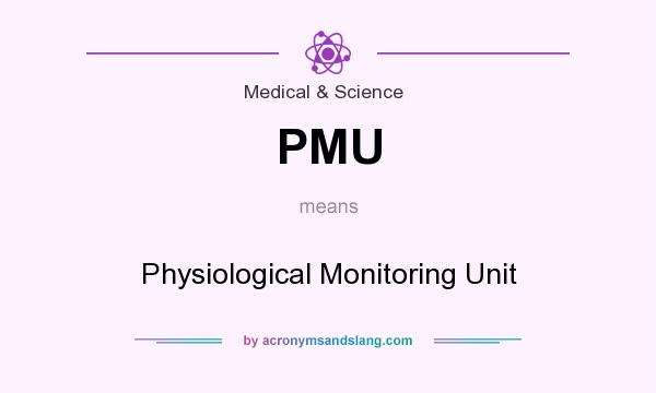 What does PMU mean? It stands for Physiological Monitoring Unit