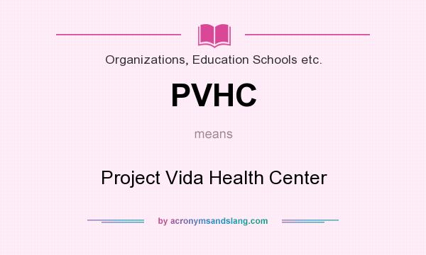 What does PVHC mean? It stands for Project Vida Health Center