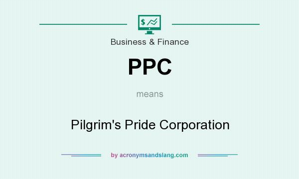 What does PPC mean? It stands for Pilgrim`s Pride Corporation