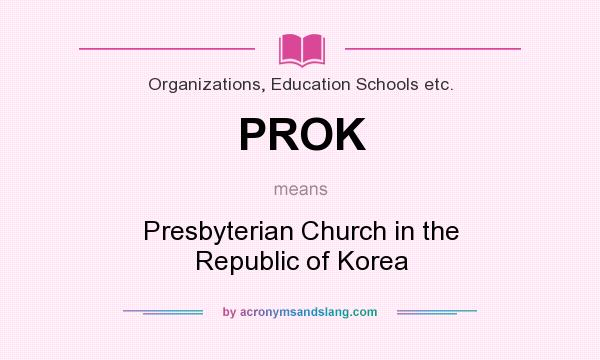 What does PROK mean? It stands for Presbyterian Church in the Republic of Korea