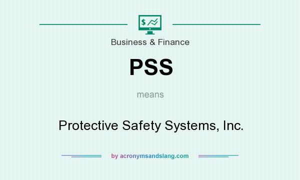 What does PSS mean? It stands for Protective Safety Systems, Inc.