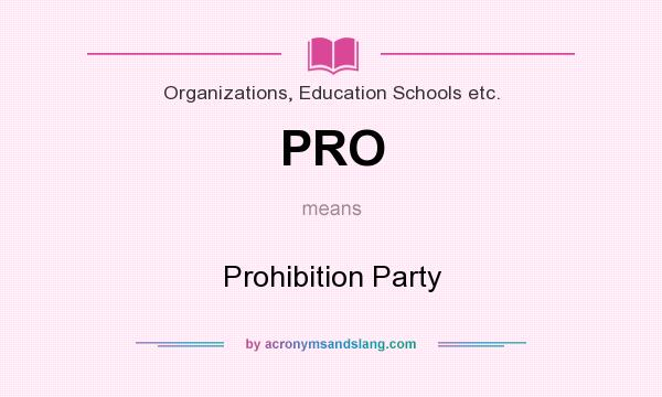 What does PRO mean? It stands for Prohibition Party