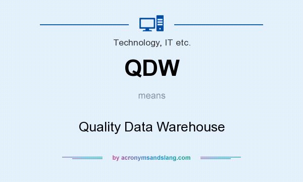 What does QDW mean? It stands for Quality Data Warehouse