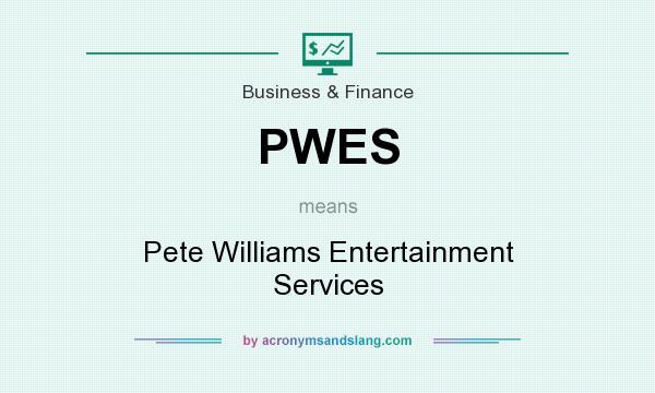 What does PWES mean? It stands for Pete Williams Entertainment Services