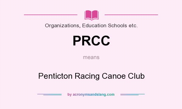 What does PRCC mean? It stands for Penticton Racing Canoe Club