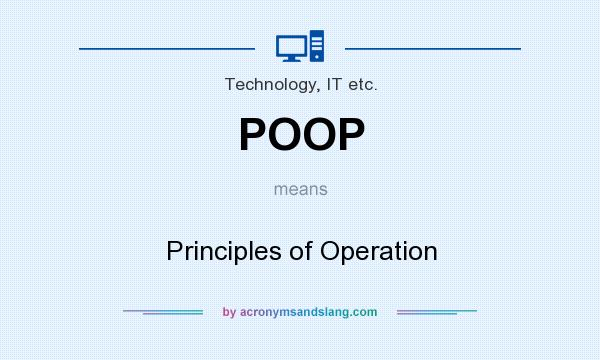 What does POOP mean? It stands for Principles of Operation