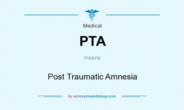 What does PTA mean? It stands for Post Traumatic Amnesia