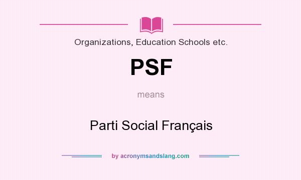 What does PSF mean? It stands for Parti Social Français