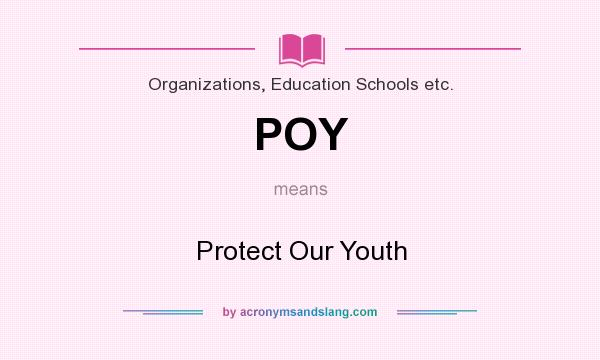 What does POY mean? It stands for Protect Our Youth
